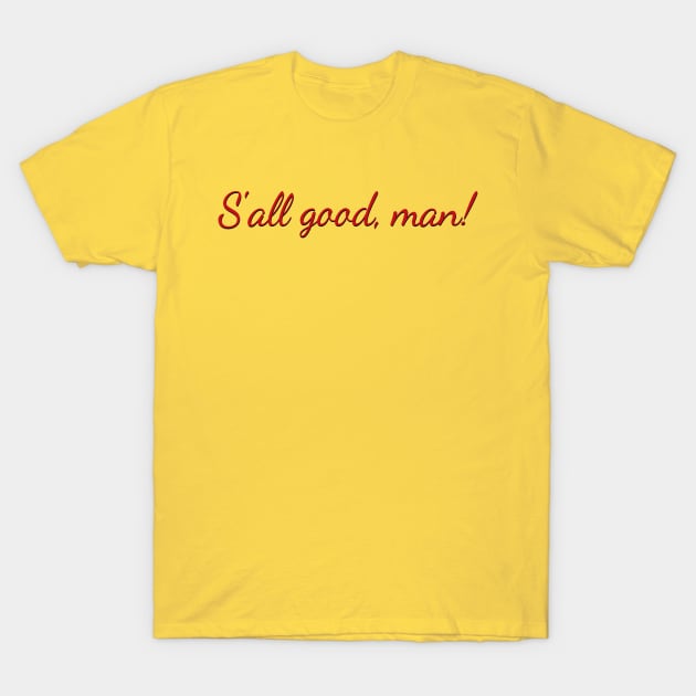 S'all good, man! T-Shirt by YDesigns